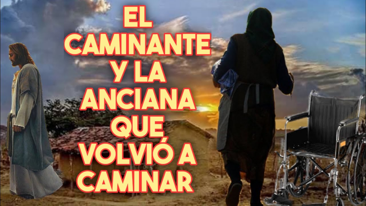 EL CAMINANTE Y LA ANCIANA QUE VOLVIÓ A CAMINAR