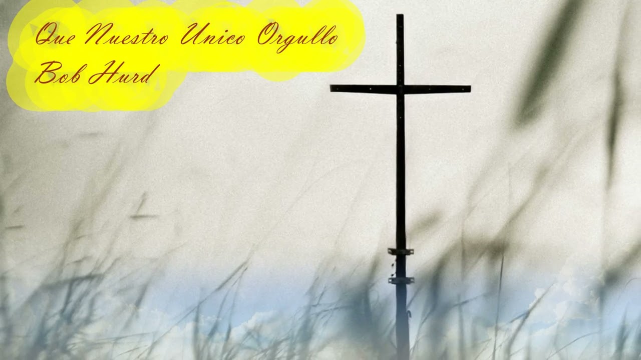 Que Nuestro Unico Orgullo - Bob Hurd