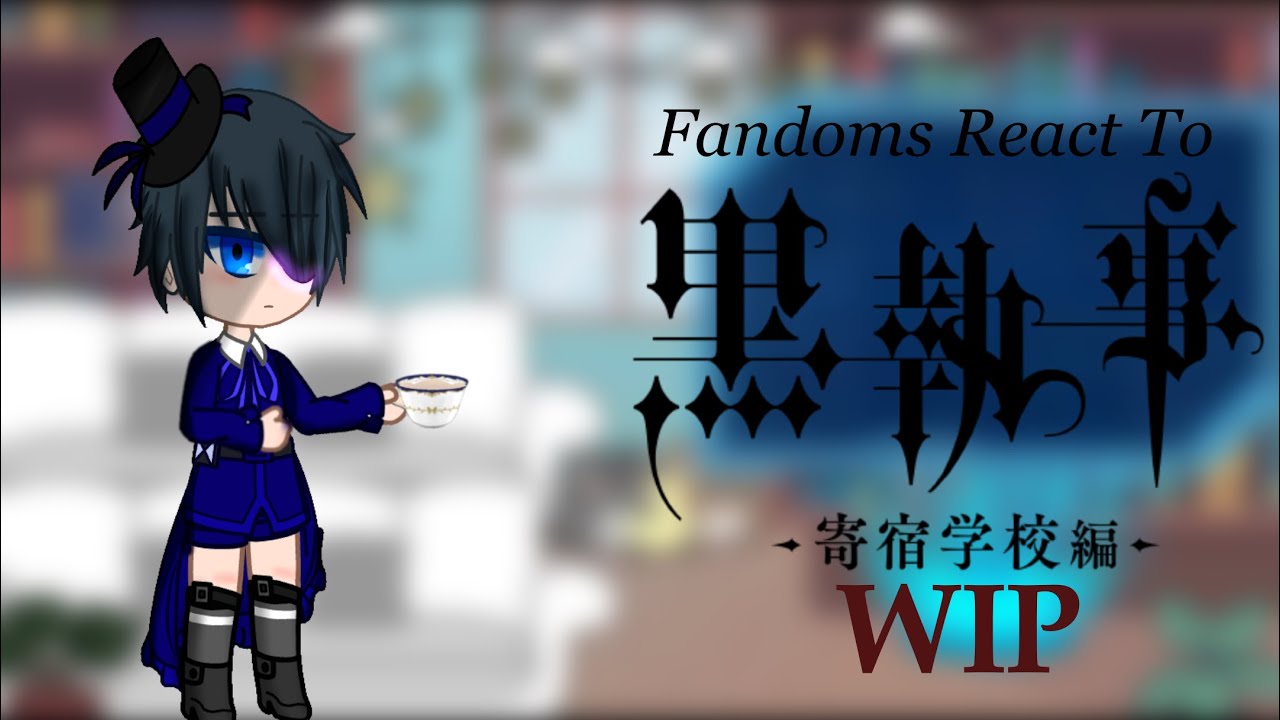 |Fandoms React to Ciel Phantomhive|WIP|Gacha Club|0.5/4|2X SPEED!!|Credits in Desc|