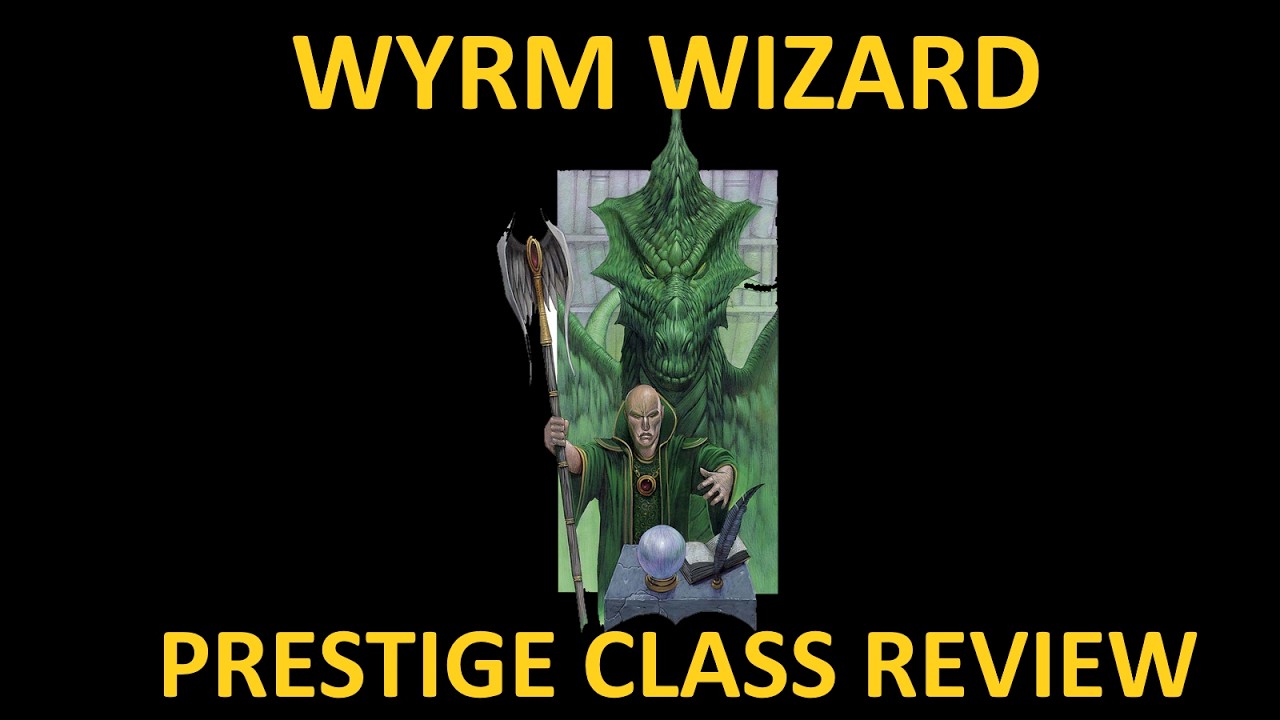 D&D 3.5 Prestige Class Review #134  --  The Wyrm Wizard