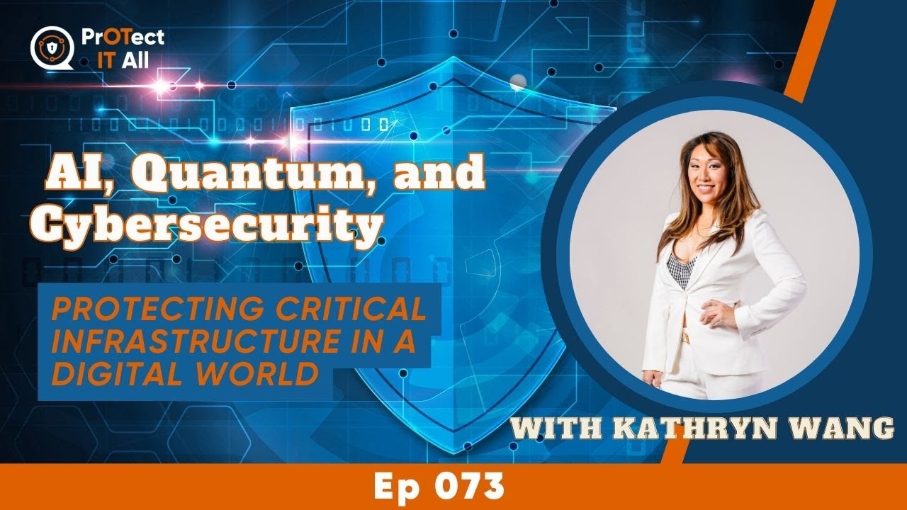 AI, Quantum, and Cybersecurity:  Protecting Critical Infrastructure in a Digital World | Ep 73