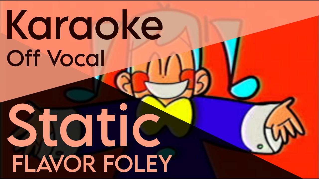「KARAOKE」Static - FLAVOR FOLEY - Off Vocal