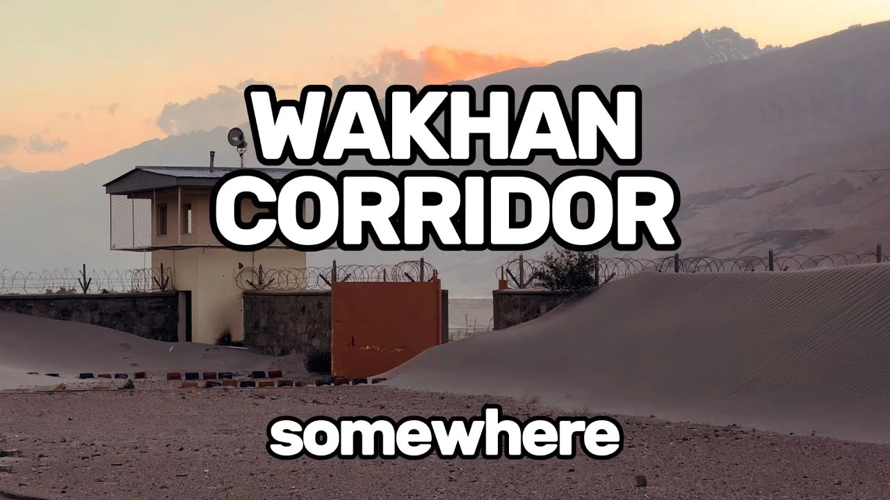 WAKHAN CORRIDOR. somewhere 2024