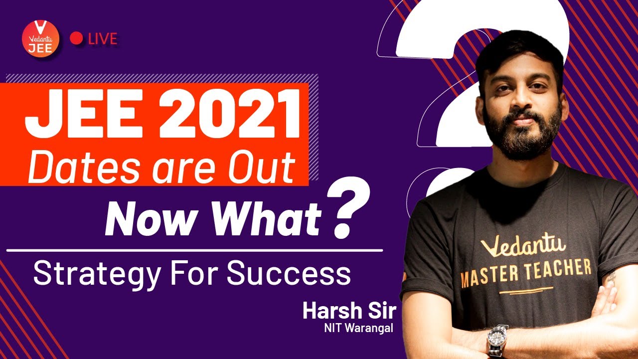 JEE 2021 Dates are Out! Now What? Strategy For Success 👍 | JEE Strategy | Harsh Sir | Vedantu JEE