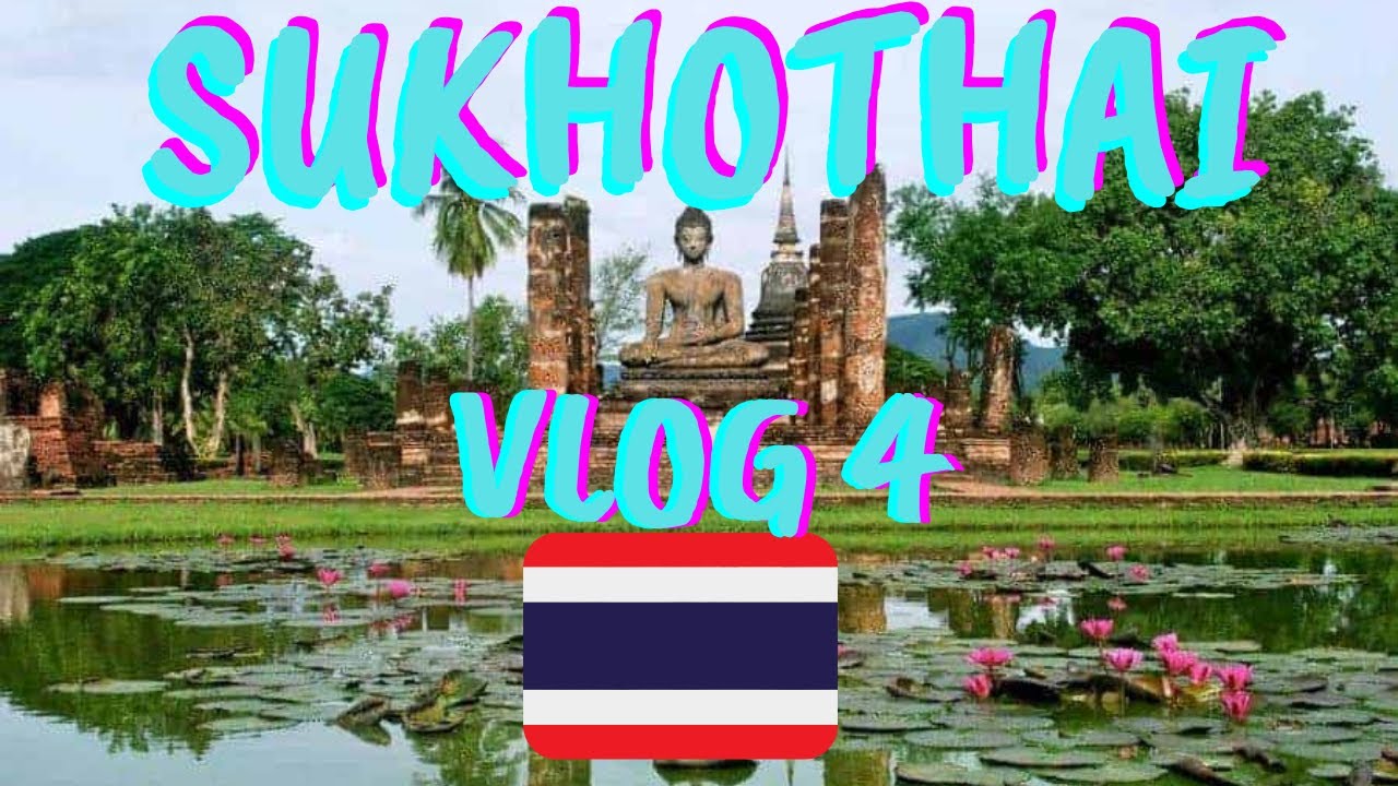 PARQUE HISTÓRICO DE SUKHOTHAI - VLOG #4