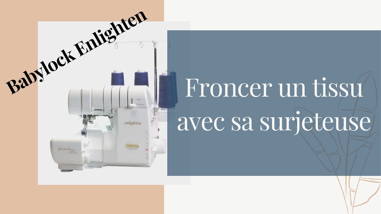 Froncer un tissu avec la surjeteuse Babylock Enlighten
