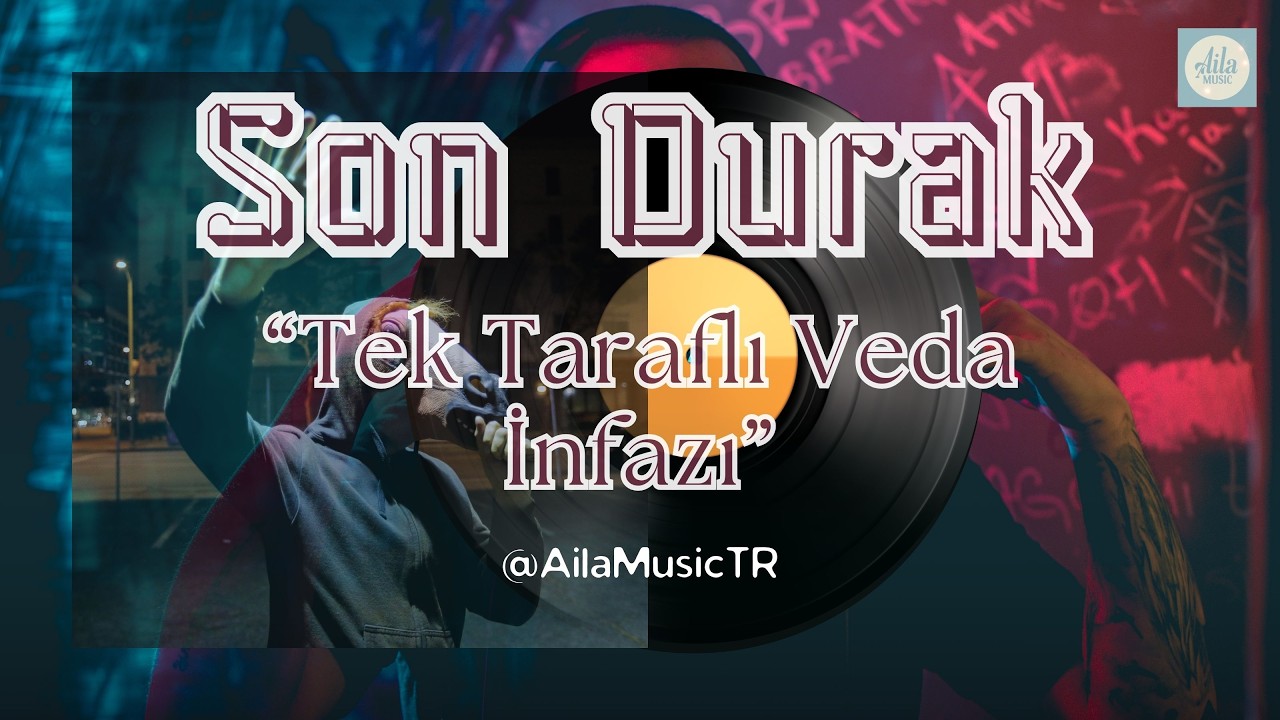 AilaMusicTR | SON DURAK | Tek Taraflı Veda İnfazı