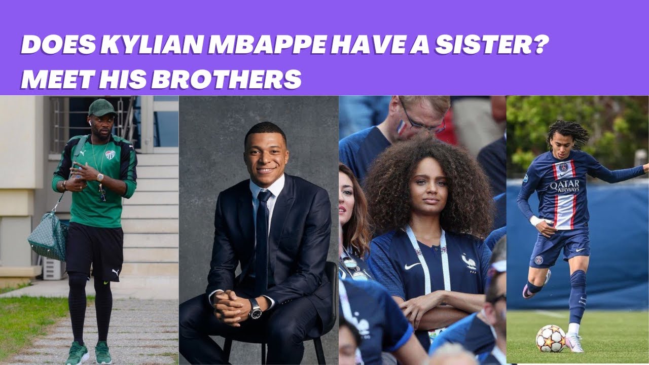 Does Kylian Mbappe Have A Sister? Meet His Brothers Jires Kembo Ekoko And Ethan Mbappe