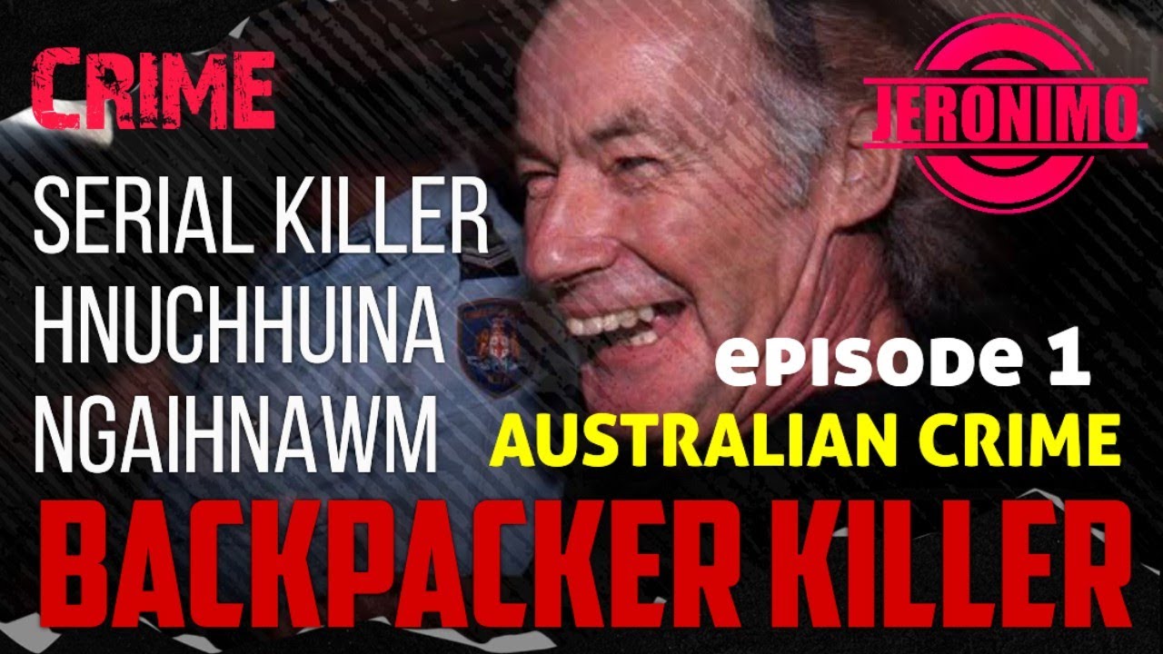 Crime- Australian Serial Killer Rapthlak ber Backpack Killer Hnuchhuina | Episode 1