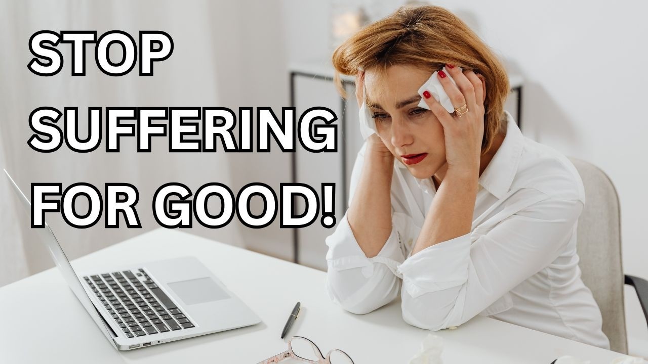 HOW TO STOP SUFFERING FOR GOOD
