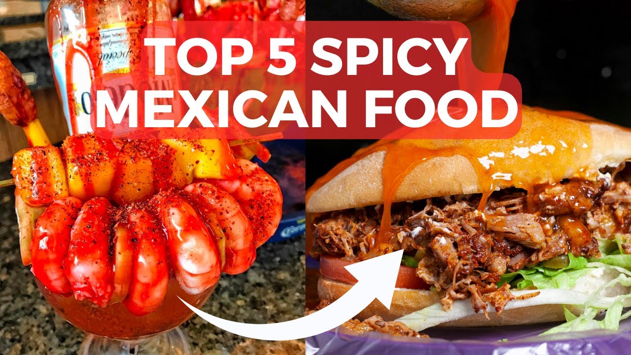5 TANTALIZING Spicy Mexican Dishes YOU MUST TRY!