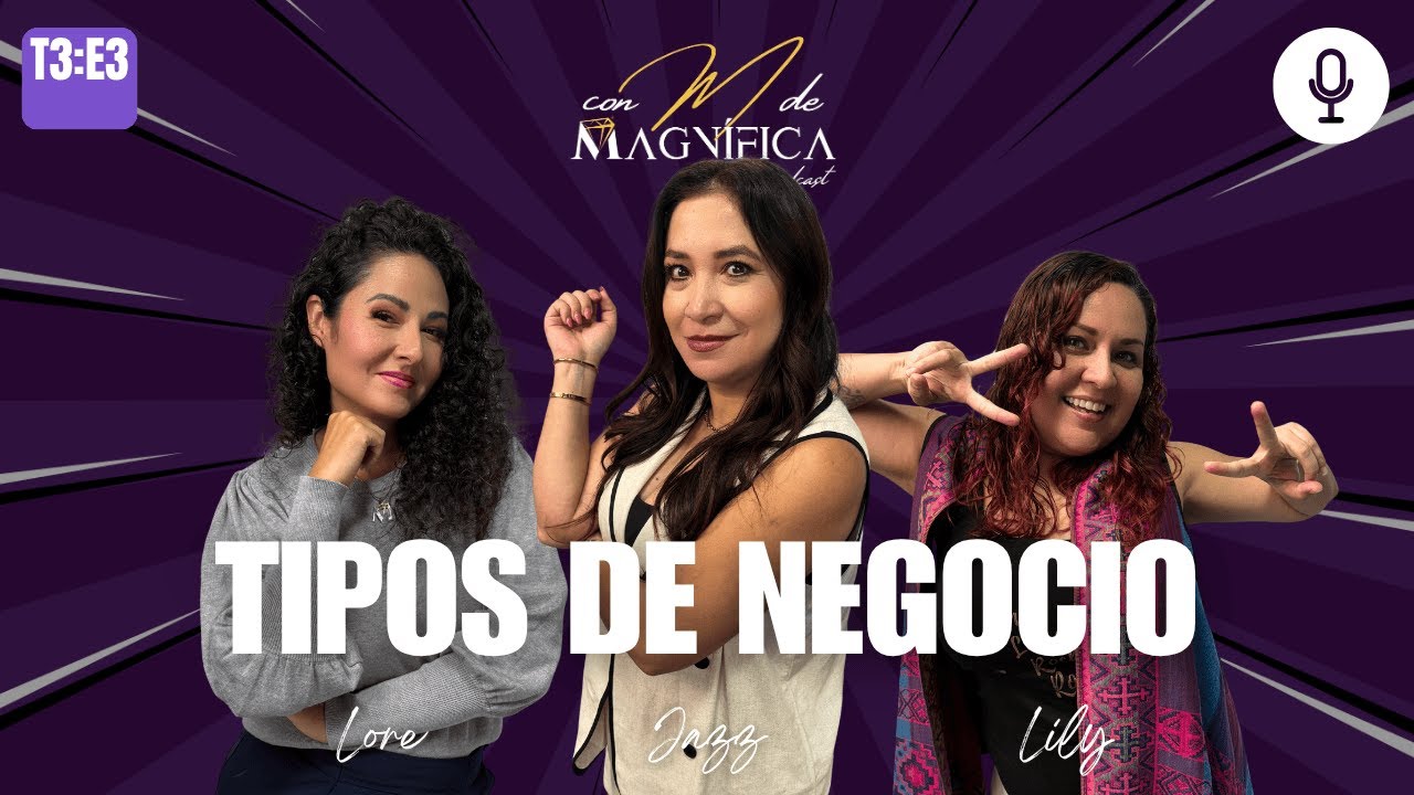 T3:E3, TIPOS DE NEGOCIO, CON M DE MAGNÍFICA EL PODCAST