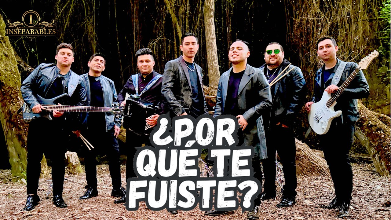 ¿POR QUÉ TE FUISTE? - INSEPARABLES
