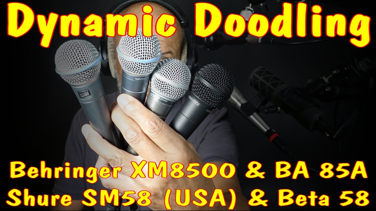 Dynamic Doodling - Behringer XM8500 vs BA 85A vs Shure SM58 (USA) vs Shure Beta 58.