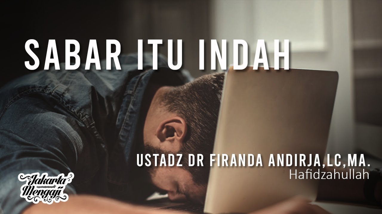 Sabar Itu Indah - Ustadz Dr. Firanda Andirja,Lc,MA.