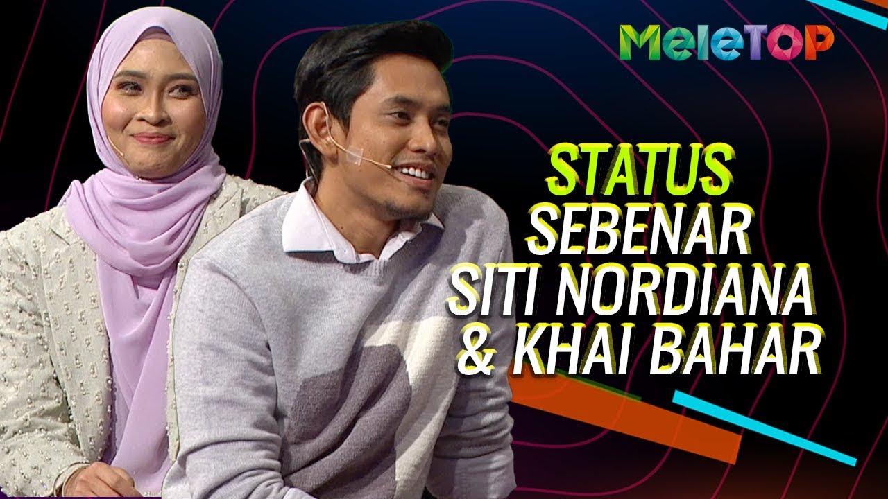 Status sebenar Khai Bahar dengan Siti Nordiana #NaKhai | MeleTOP | Nabil & Neelofa