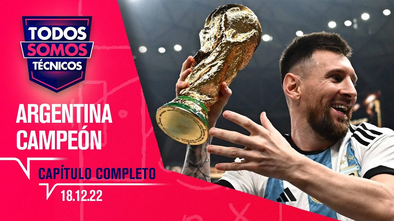 Todos Somos Técnicos - Argentina Campeón del Mundo | Capítulo 18 de diciembre de 2022