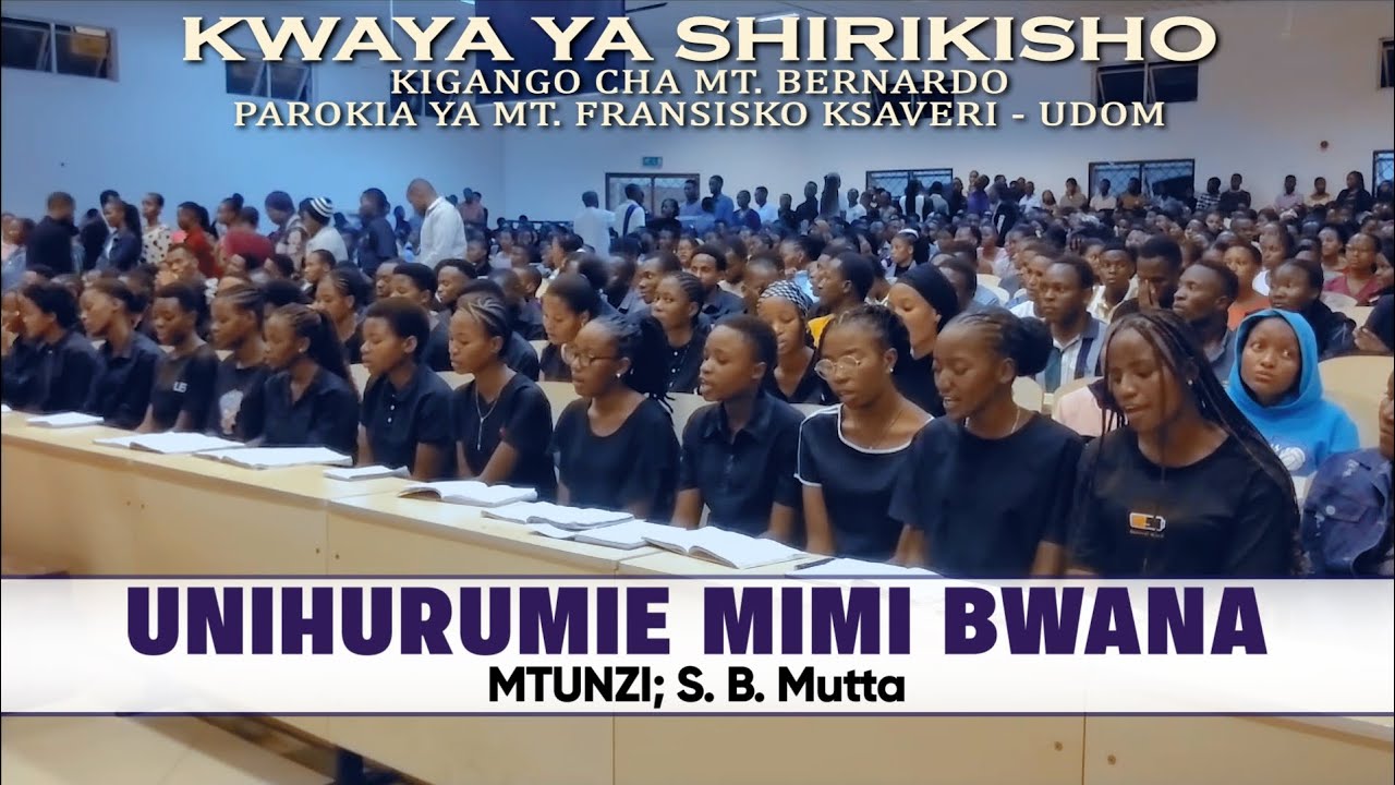 UNIHURUMIE MIMI BWANA//Na, S.B.Mutta//KWAYA YA SHIRIKISHO-KIGANGO CHA MT. BERNARDO-UDOM(MassPerform)