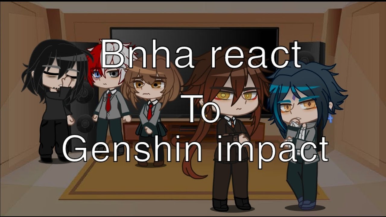 BNHA React To Genshin Impact! (School AU!!)