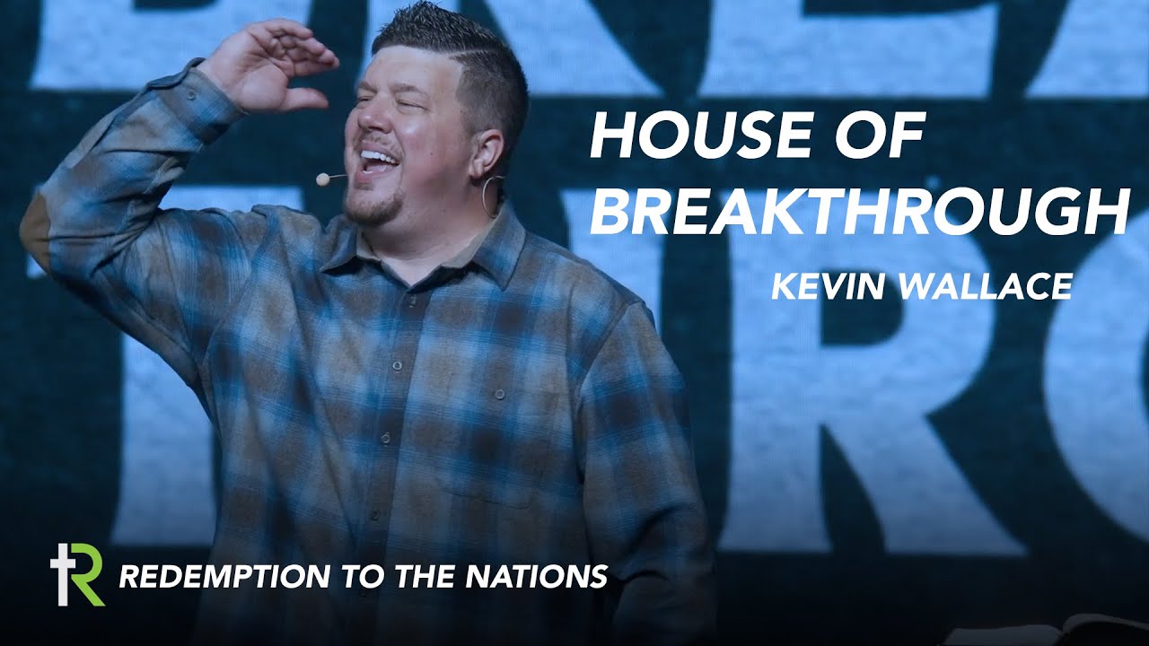 House of Breakthrough | Kevin Wallace | Redmption to the Nations Church