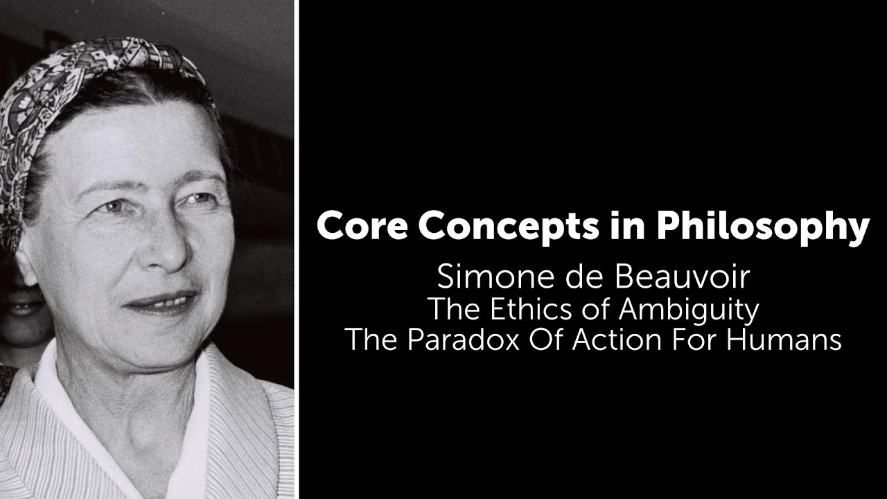 Simone de Beauvoir, The Ethics of Ambiguity | The Paradox Of Action For Humans | Core Concepts