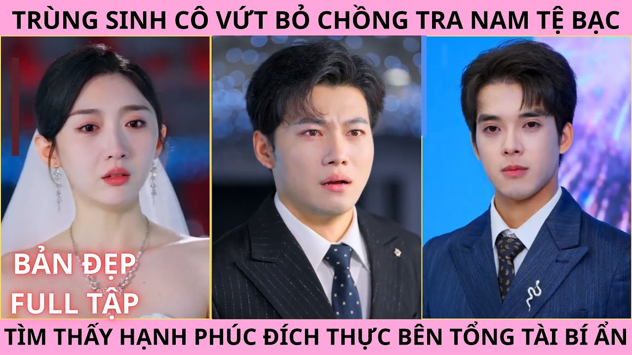 Từ Biệt Giấc Mộng Cũ, Trùng Sinh Cô Vứt Bỏ Chồng Tra Nam Tệ Bạc, Tìm Thấy Hạnh Phúc Bên Tổng Tài