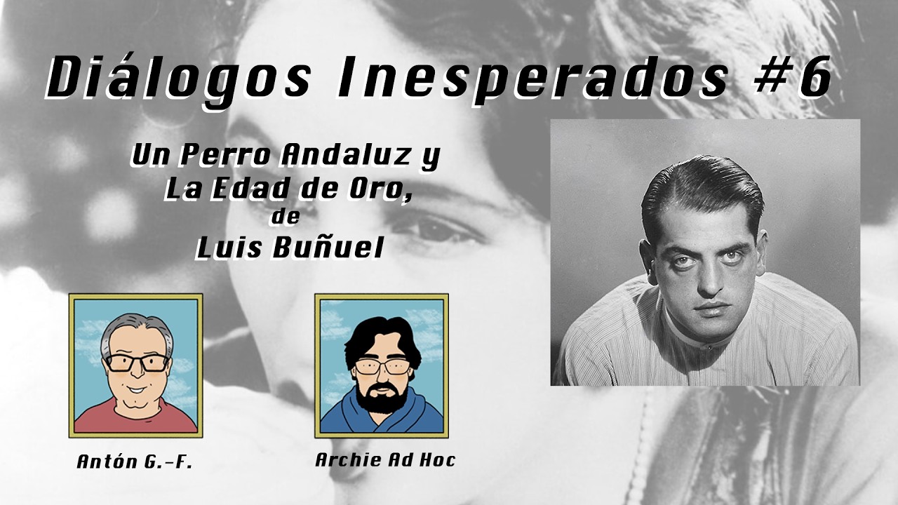 DIÁLOGOS INESPERADOS # 6 - Un Perro Andaluz y La Edad de Oro de Luis Buñuel