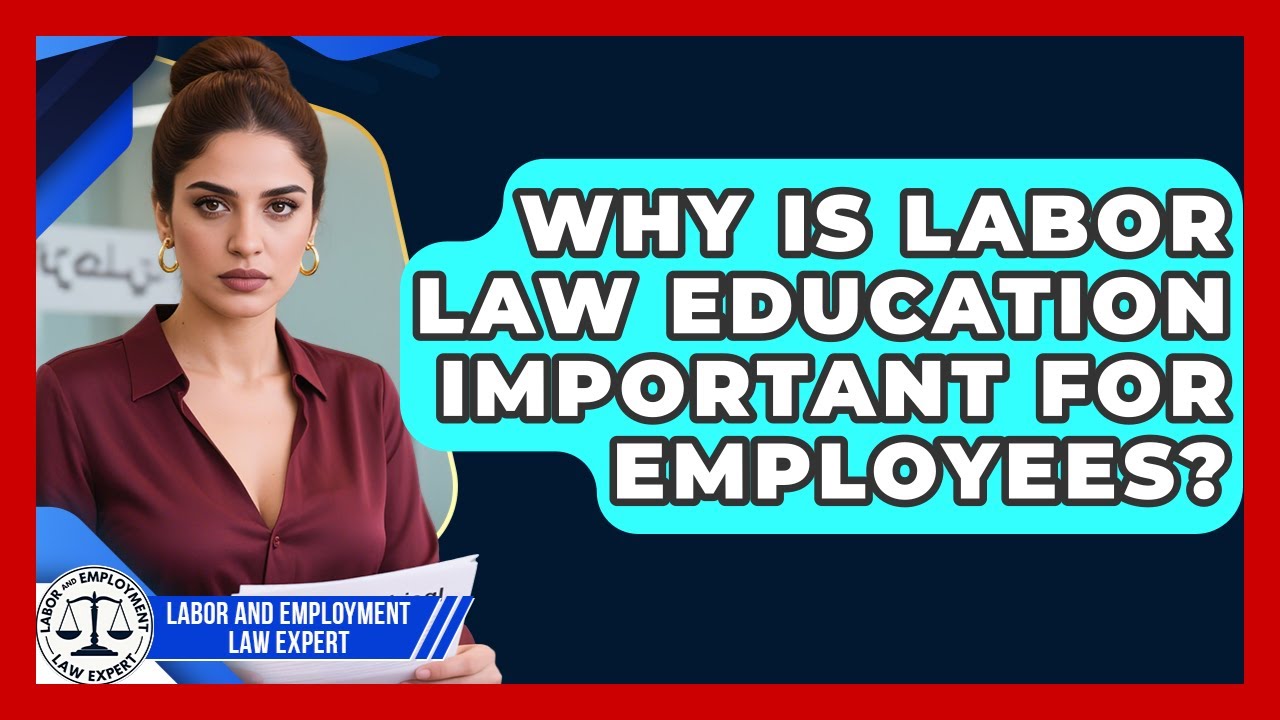 Why Is Labor Law Education Important for Employees? | Labor and Employment Law Expert News