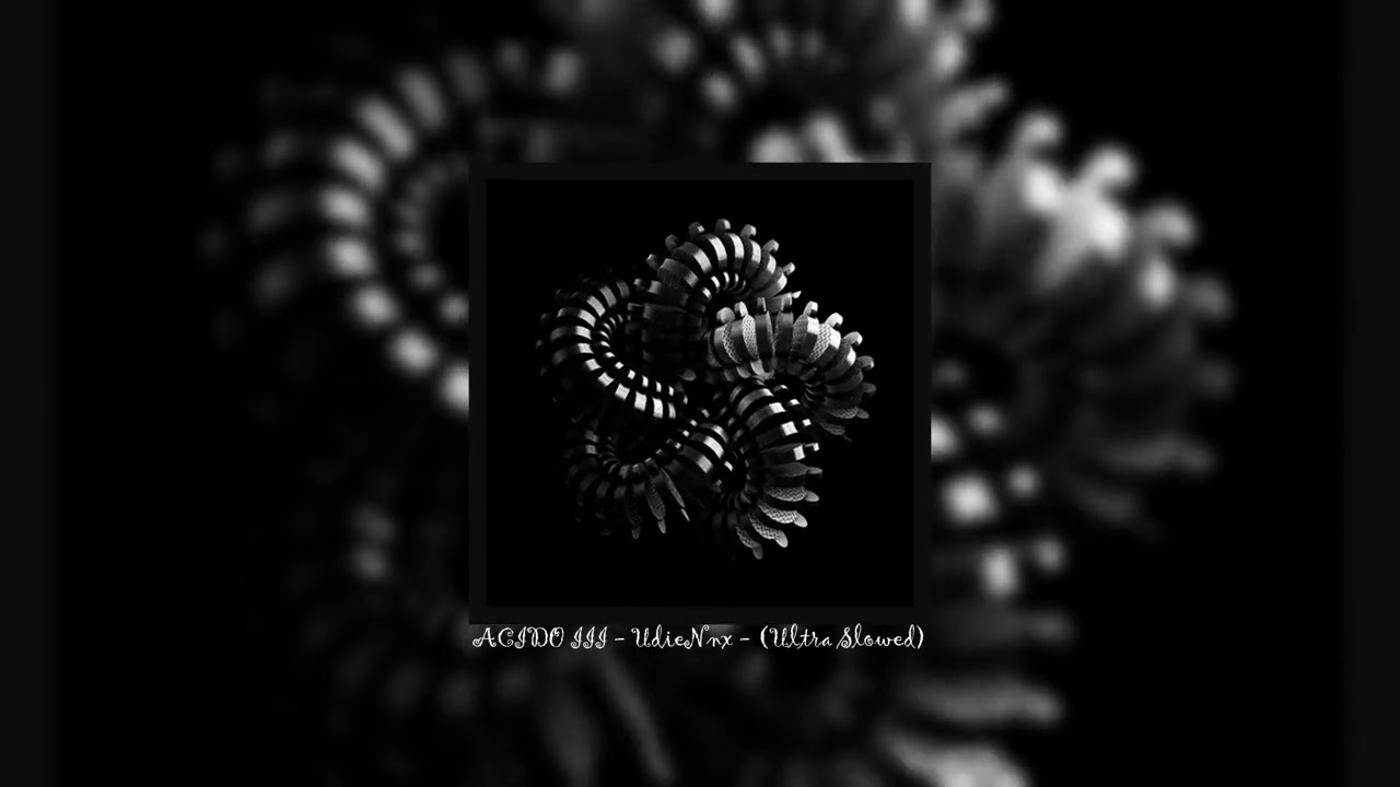 ACIDO III - UdieNnx - (Ultra Slowed)