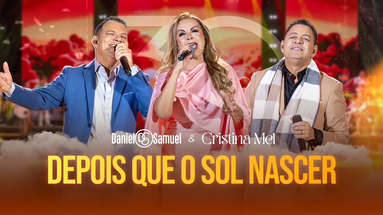 Daniel & Samuel e Cristina Mel - DEPOIS QUE O SOL NASCER (DVD 30 Anos | LEGADO)