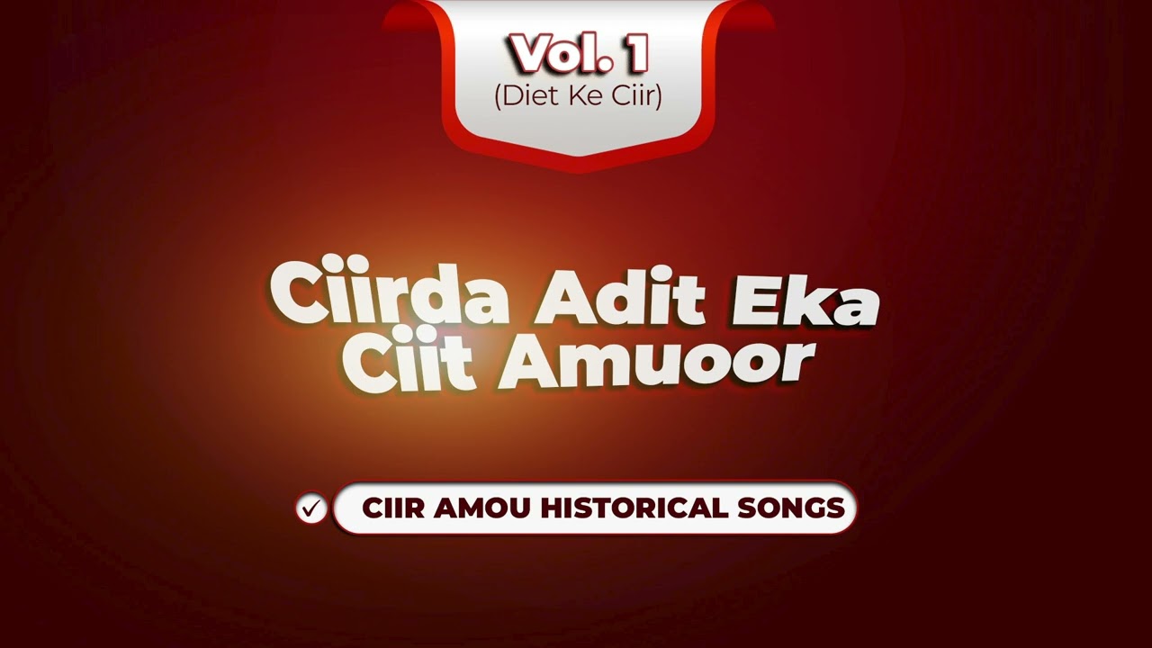 Vol. 5 | Ciir Amou Historical Songs | Ciirda Adit Eka Ciit Amuoor