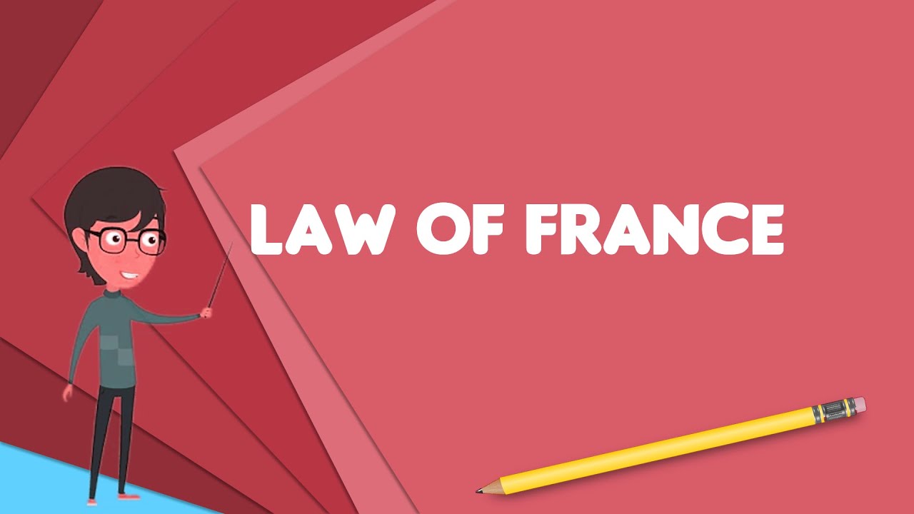 What is Law of France? Explain Law of France, Define Law of France, Meaning of Law of France