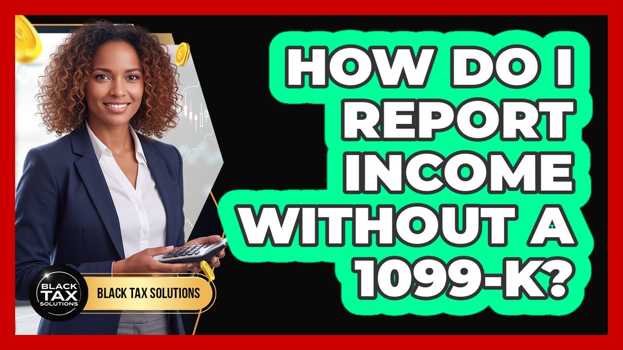 How Do I Report Income Without A 1099-K?