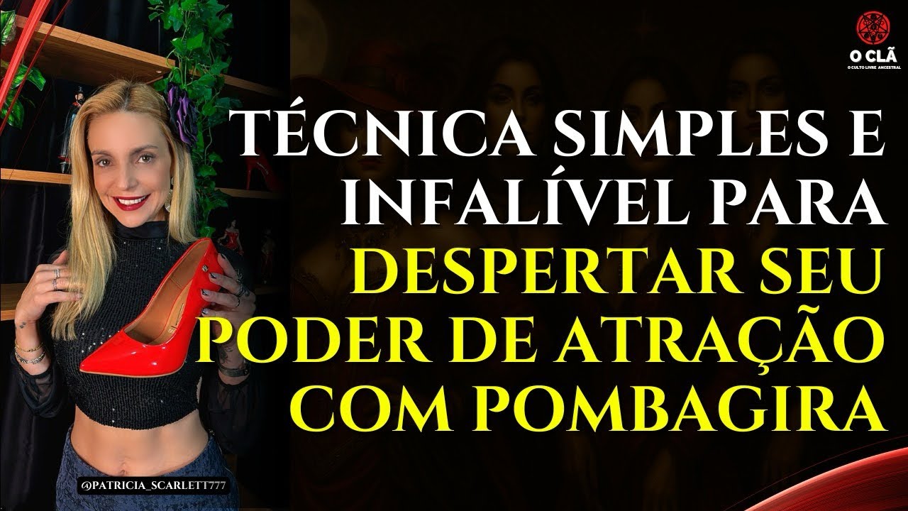 Técnica Simples e Infalível para Despertar seu Poder de Atração com Pombagira | O CLÃ 