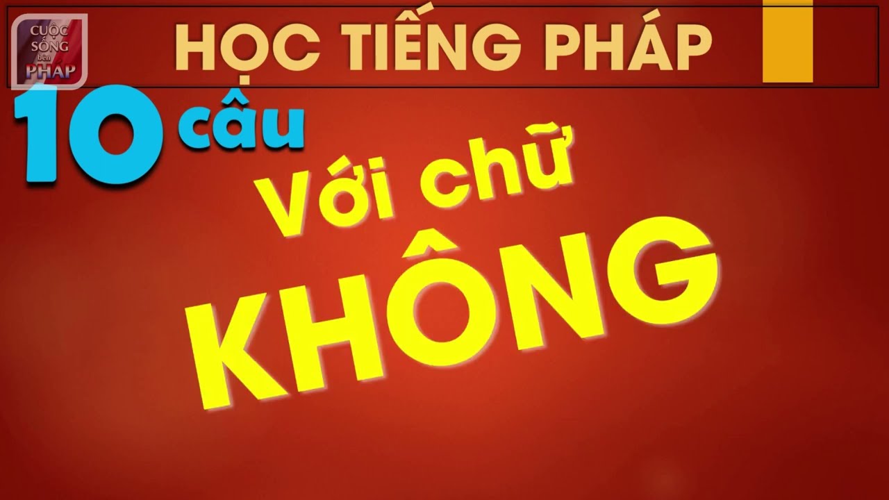 Đố Vui 10 Câu Với Chữ KHÔNG - Bạn có biết trả lời không ? - Học Tiếng Pháp