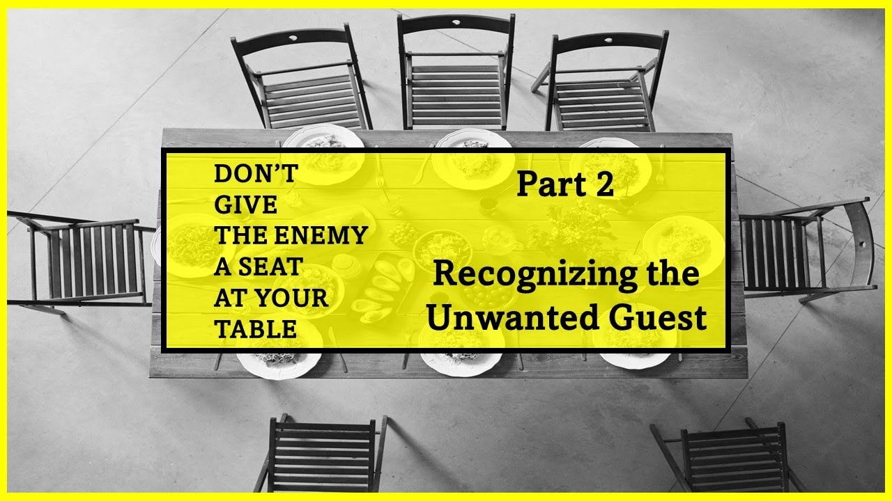 Don't Give the Enemy a Seat at Your Table     Part 2  Recognizing the Unwanted Guest