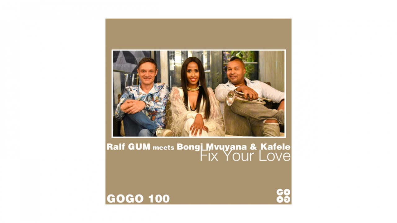 Ralf GUM meets Bongi Mvuyana & Kafele – Fix Your Love (Ralf GUM Main Mix)