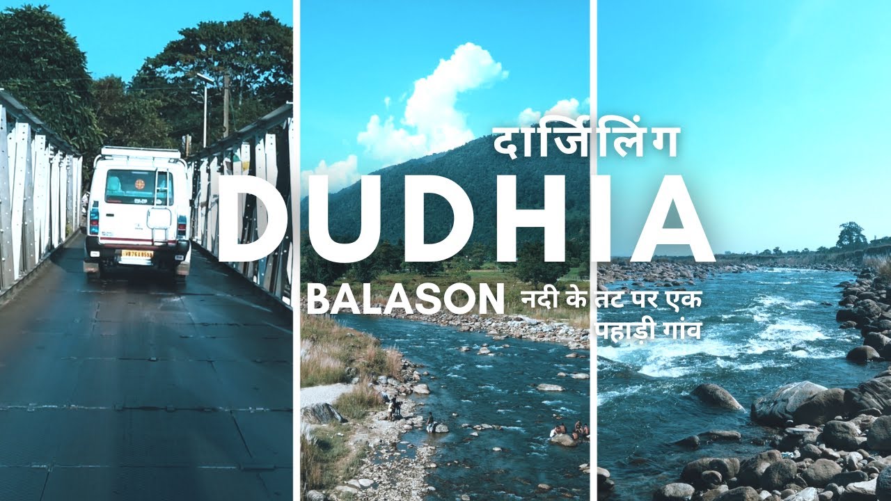 DUDHIA || दूधिया || A hilly Hamlet on the Banks of River Balason | Siliguri | Mirik | Darjeeling