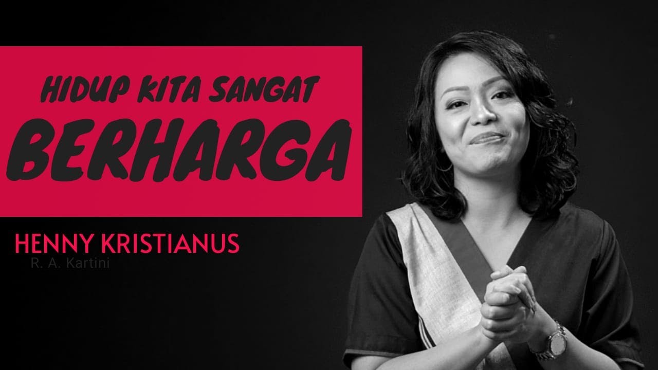 HIDUP KITA SANGAT BERHARGA - HENNY KRISTIANUS ( VALUE YOU - HARGAI DIRI ANDA )
