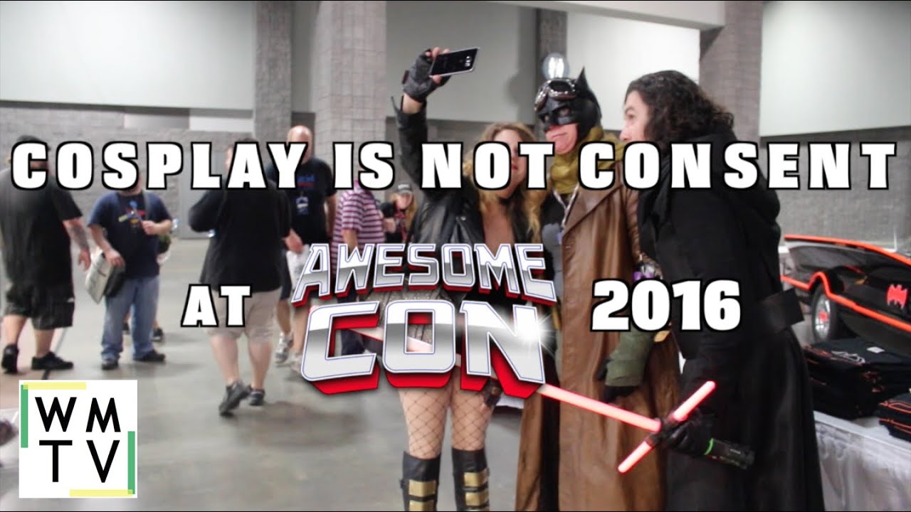 Cosplay is not Consent | Awesomecon 2016