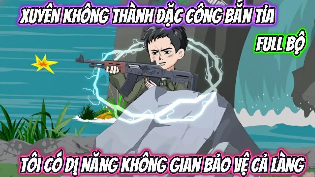Xuy&ecirc;n Kh&ocirc;ng Th&agrave;nh Đặc C&ocirc;ng Bắn Tỉa T&ocirc;i C&oacute; Dị Năng Kh&ocirc;ng Gian Bảo Vệ Cả L&agrave;ng Full Bộ | Phan VietSub