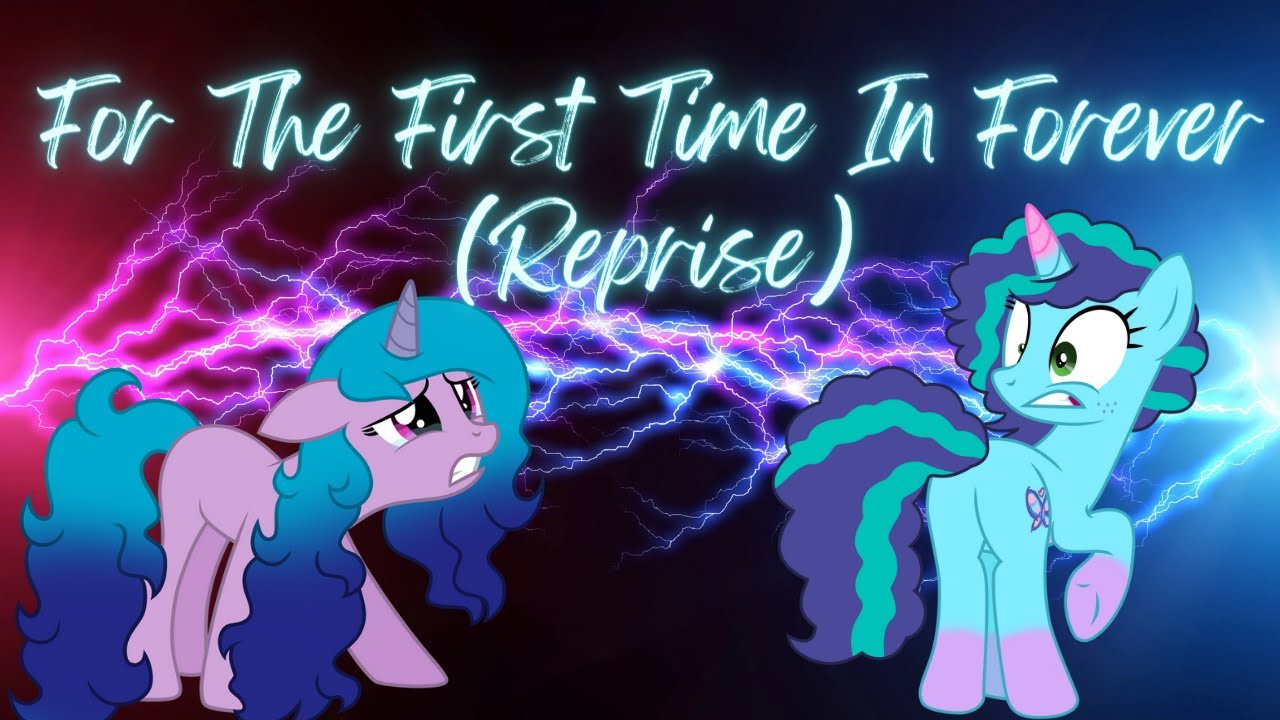 For The First Time In Forever (Reprise) Frozen/MLP G5