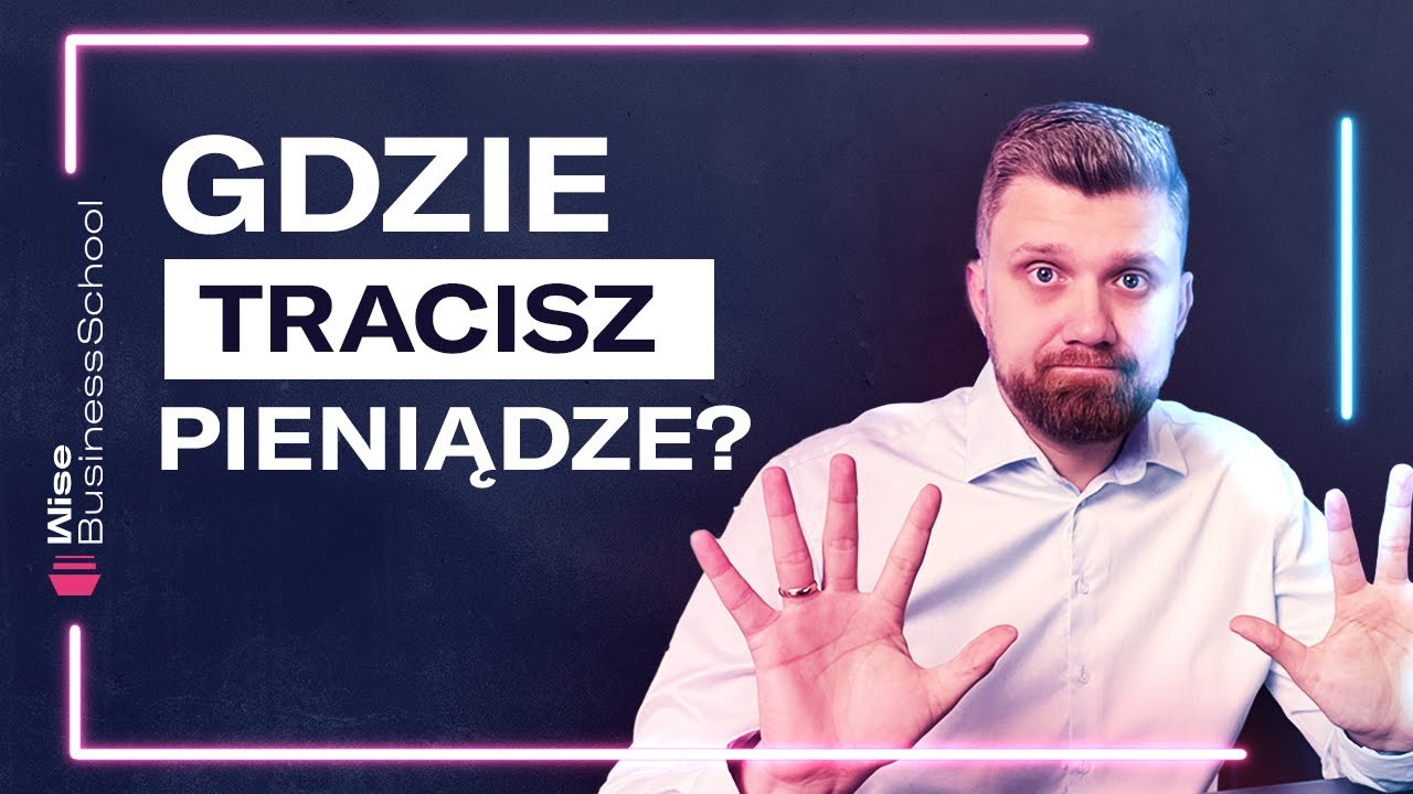 Na czym Twoja firma TRACI PIENIĄDZE? [Wise Business School]