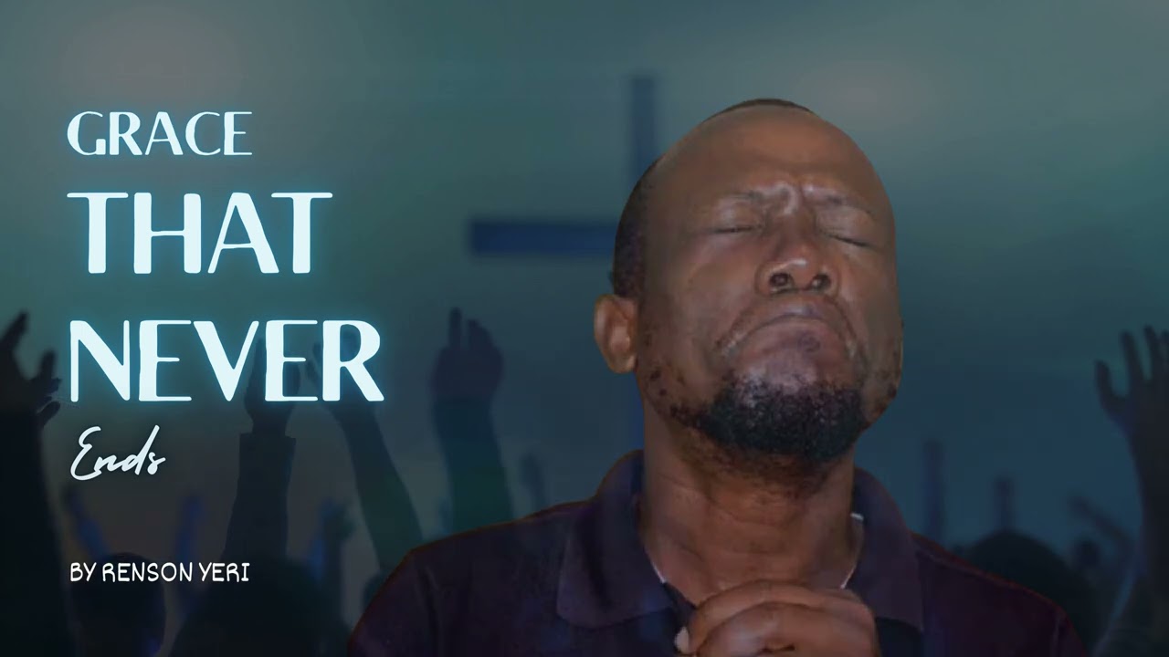 Grace That Never Ends - Renson Yeri