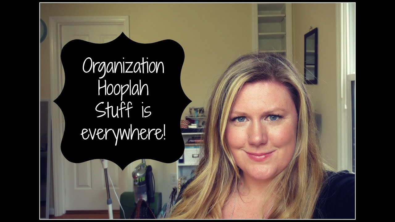 Organization Hooplah Stuff is Everywhere!