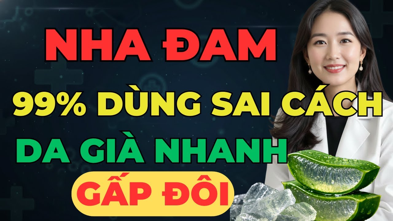 Nha Đam: Vì Sao Dùng Thường Xuyên Nhưng Da Vẫn Già Đi Nhanh?
