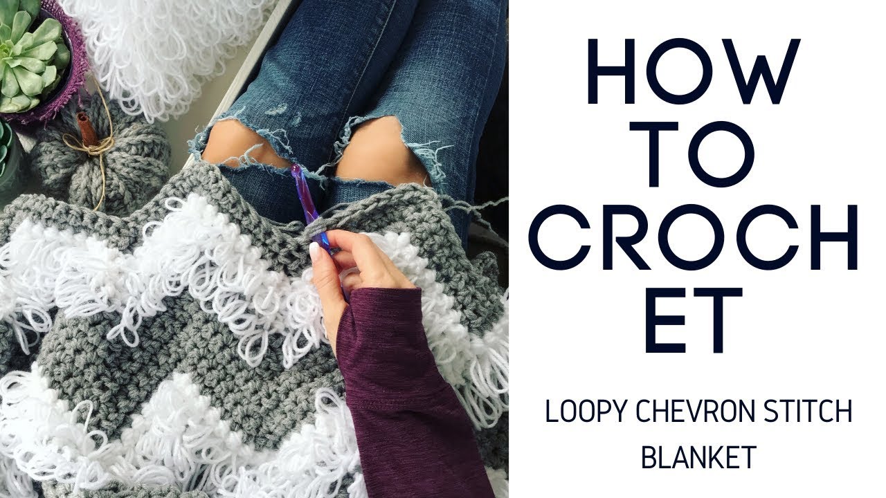 How to Crochet Loopy Stitch Chevron Blanket