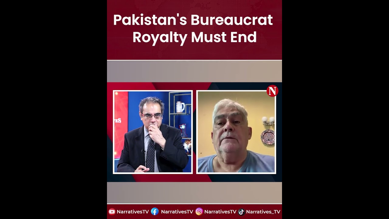 Pakistan's Bureaucrat Royalty Must End | Narratives