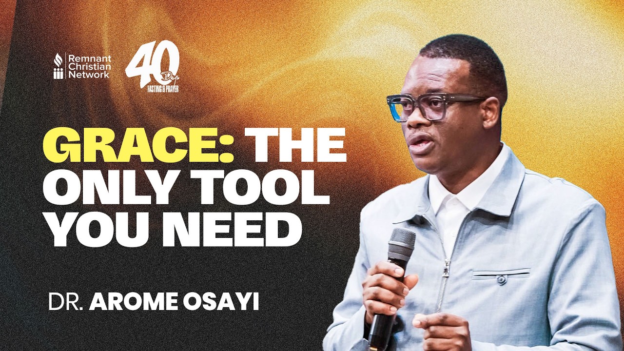 GRACE: THE ONLY TOOL YOU NEED - DR. AROME OSAYI