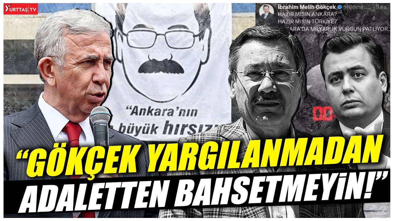 Mansur Yavaş: Melih Gökçek ve ailesi tümüyle hapse girmeden bu ülkede adaletten bahsedemezsiniz!